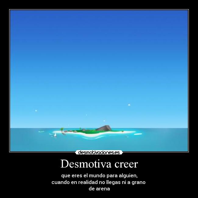 Desmotiva creer -