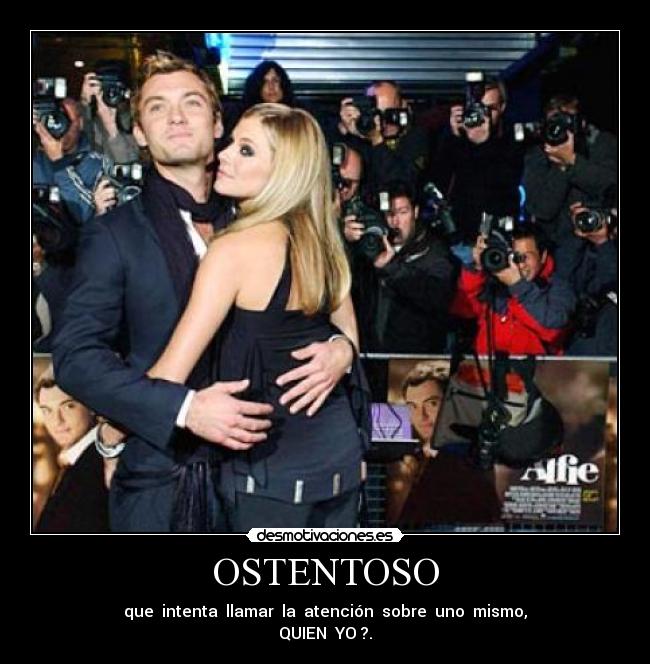 OSTENTOSO - que intenta llamar la atención sobre uno mismo,
QUIEN YO ?.