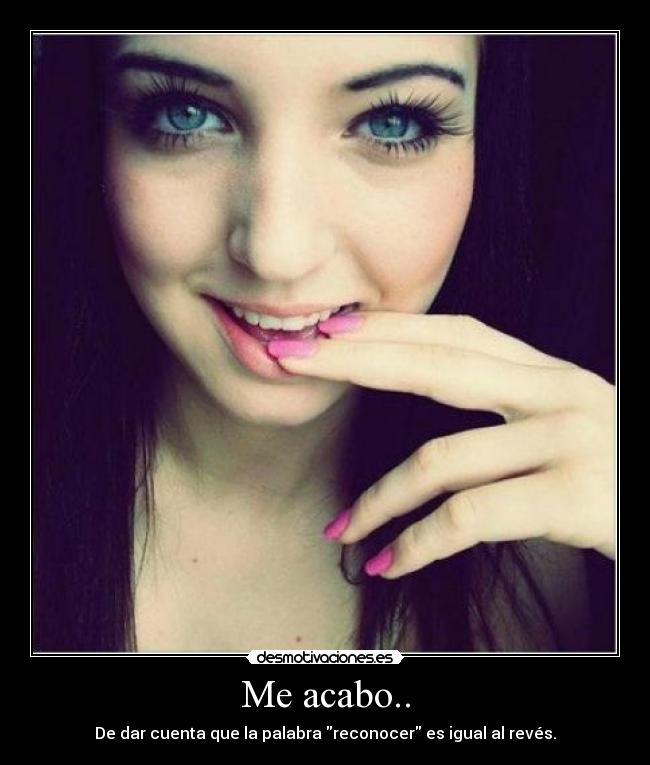 Me acabo.. - De dar cuenta que la palabra reconocer es igual al revés.