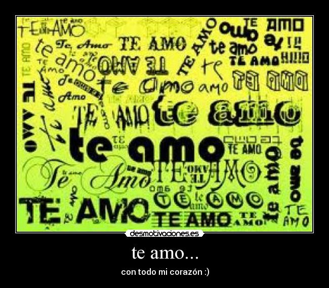 te amo... - con todo mi corazón :)