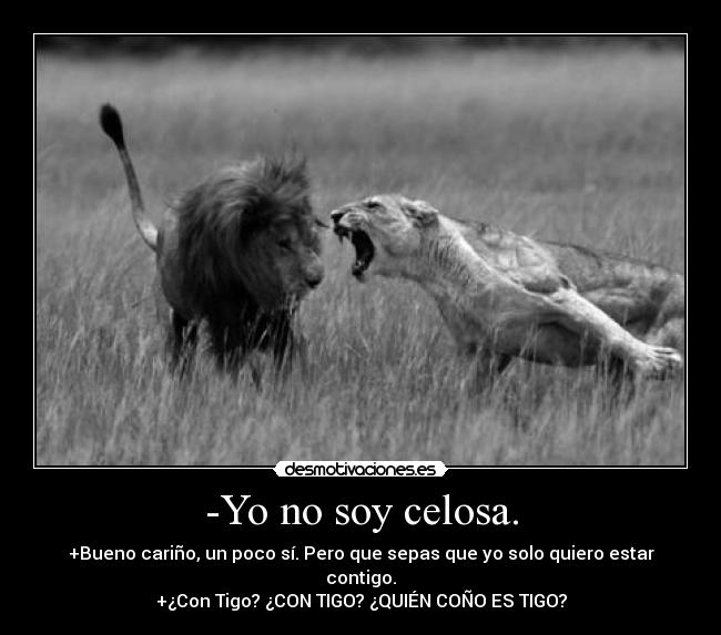 -Yo no soy celosa. - 