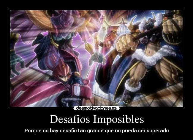 Desafios Imposibles - Porque no hay desafio tan grande que no pueda ser superado