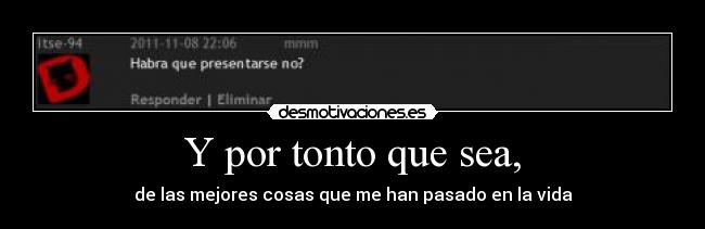 Y por tonto que sea, -