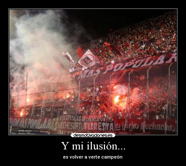 Y mi ilusión... - es volver a verte campeón ♫