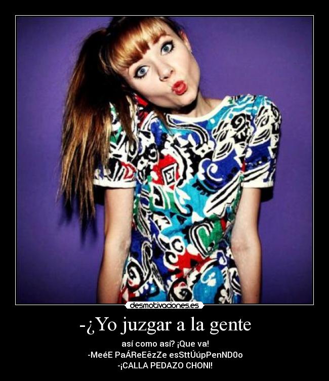 -¿Yo juzgar a la gente - 