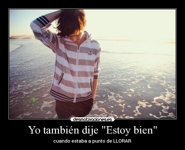 Yo también dije Estoy bien - cuando estaba a punto de LLORAR ♥