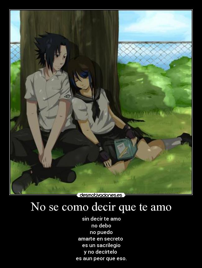 No se como decir que te amo - sin decir te amo
no debo
no puedo
amarte en secreto 
es un sacrilegio
y no decírtelo 
es aun peor que eso.