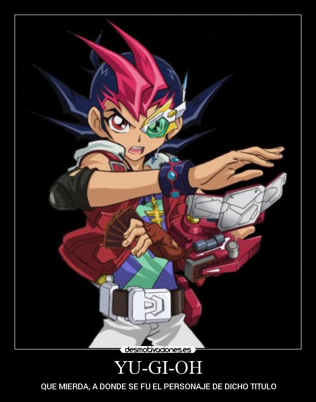 YU-GI-OH - QUE MIERDA, A DONDE SE FU EL PERSONAJE DE DICHO TITULO