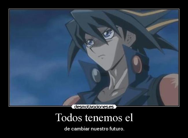 Todos tenemos el - de cambiar nuestro futuro.