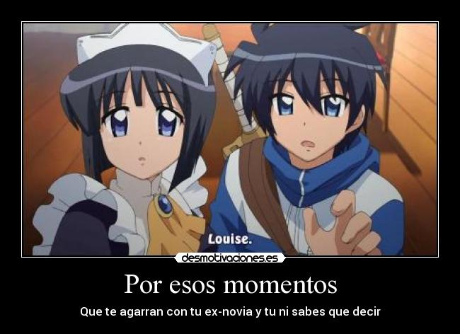 Por esos momentos - Que te agarran con tu ex-novia y tu ni sabes que decir