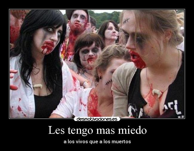 Les tengo mas miedo - a los vivos que a los muertos