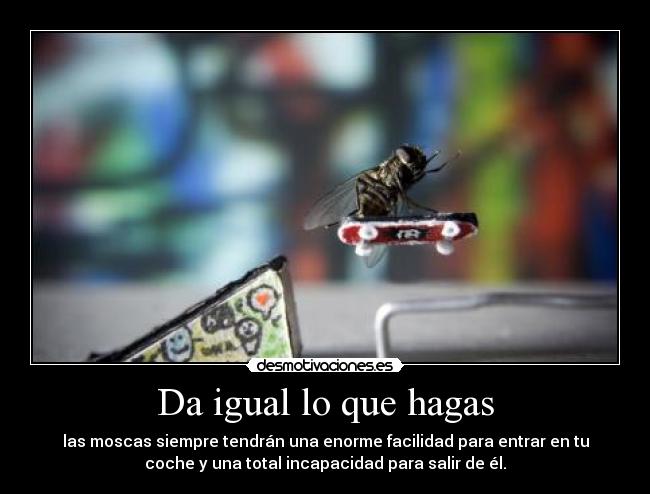 Da igual lo que hagas -