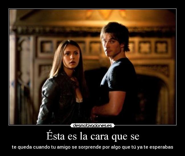Ésta es la cara que se -