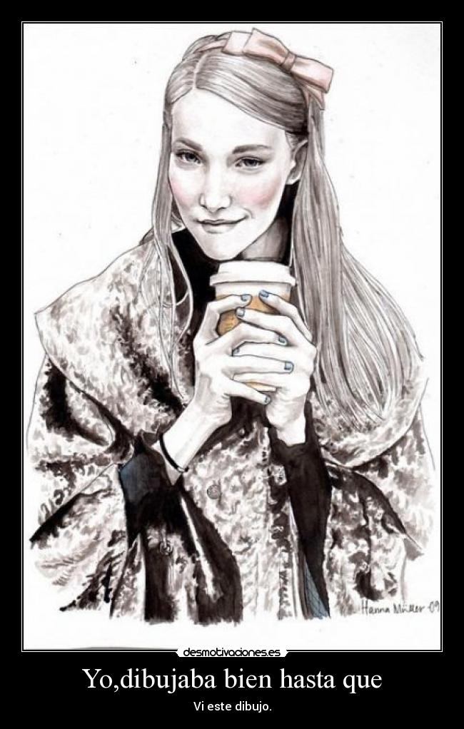 Yo,dibujaba bien hasta que -