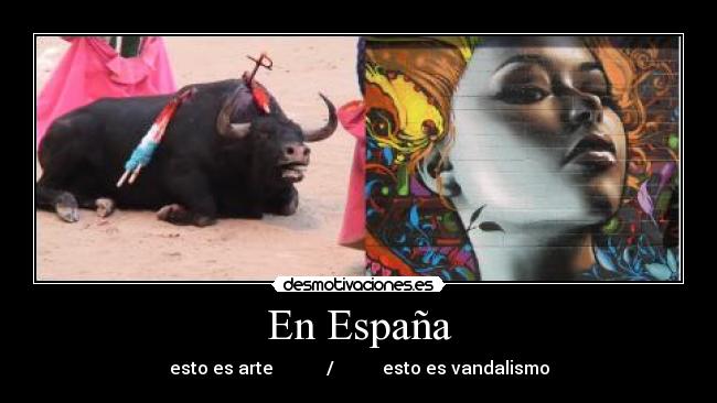 En España - esto es arte            /           esto es vandalismo