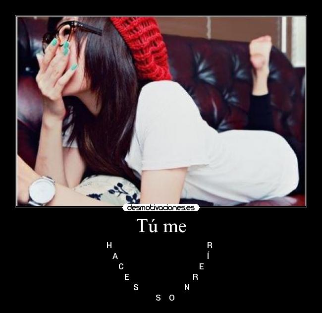 Tú me -