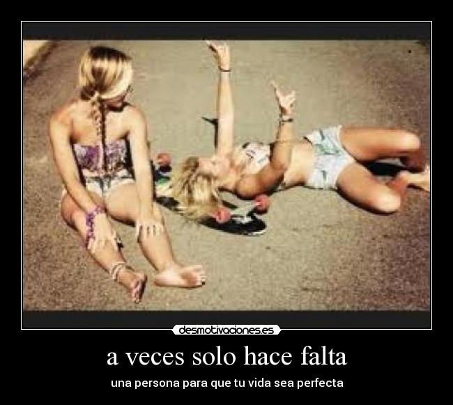 a veces solo hace falta -