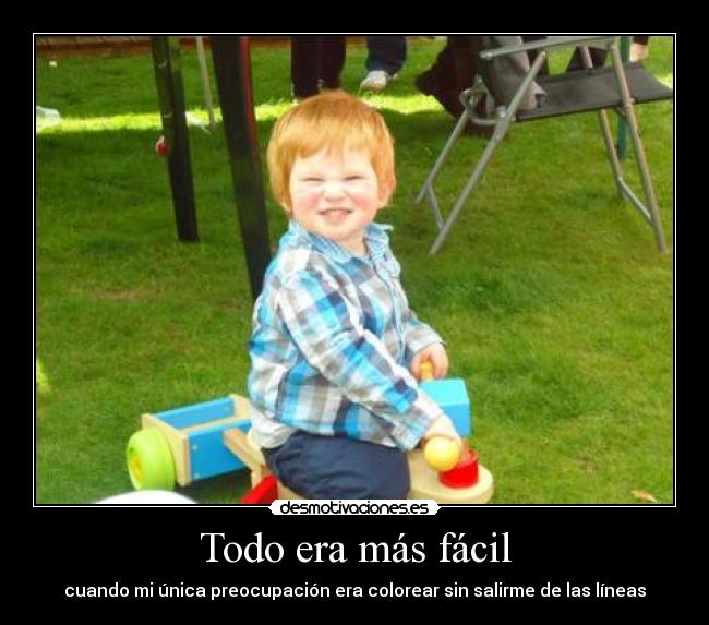 Todo era más fácil - cuando mi única preocupación era colorear sin salirme de las líneas