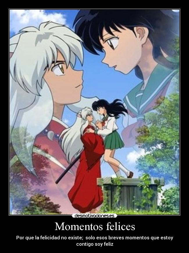 Momentos felices - Por que la felicidad no existe;  solo esos breves momentos que estoy contigo soy feliz