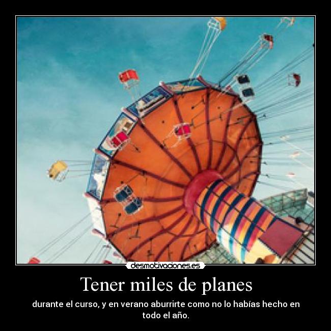Tener miles de planes -