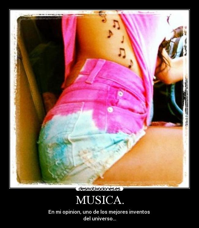 MUSICA. - En mi opinion, uno de los mejores inventos
del universo...