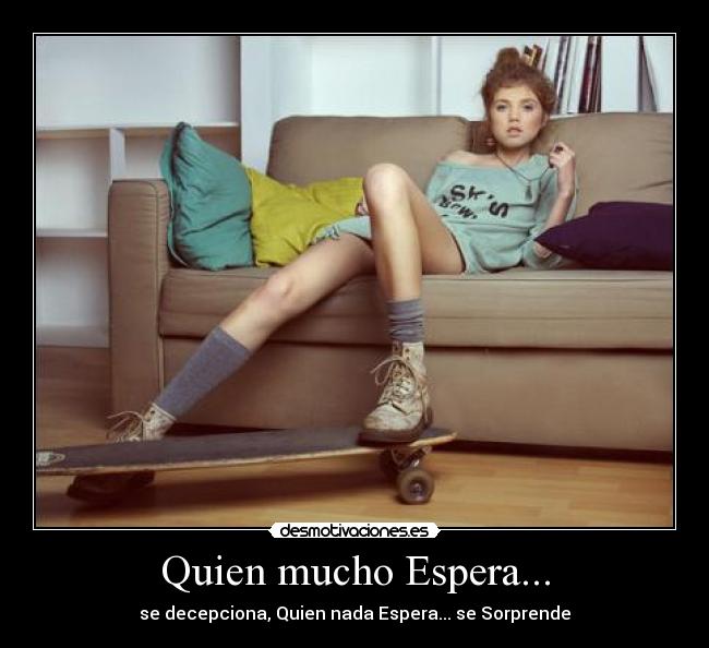 Quien mucho Espera... - 