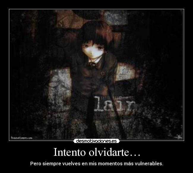 Intento olvidarte… - Pero siempre vuelves en mis momentos más vulnerables.