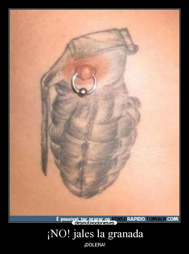 ¡NO! jales la granada -