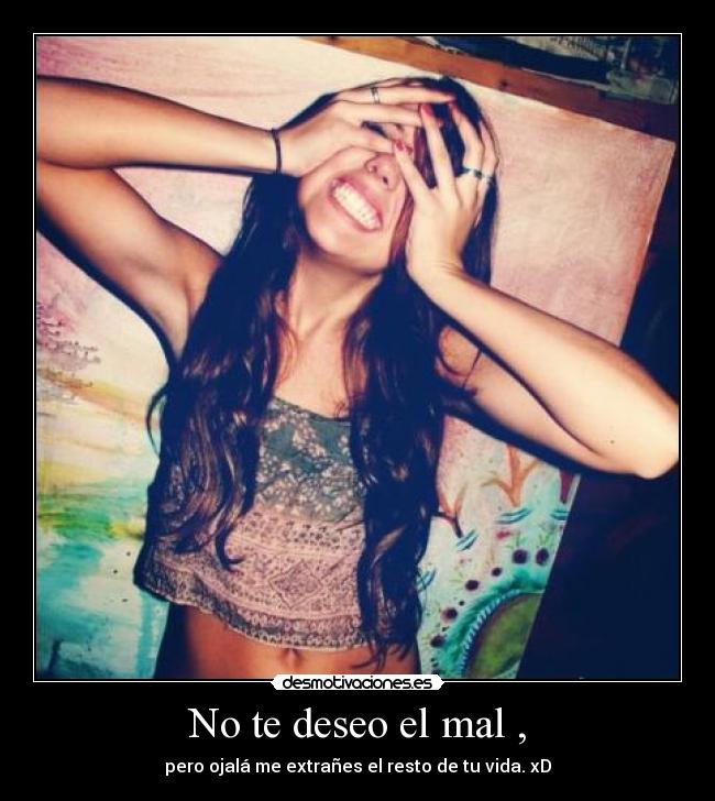 No te deseo el mal , -