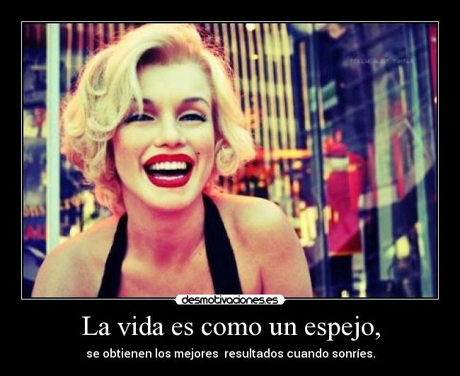 La vida es como un espejo, -