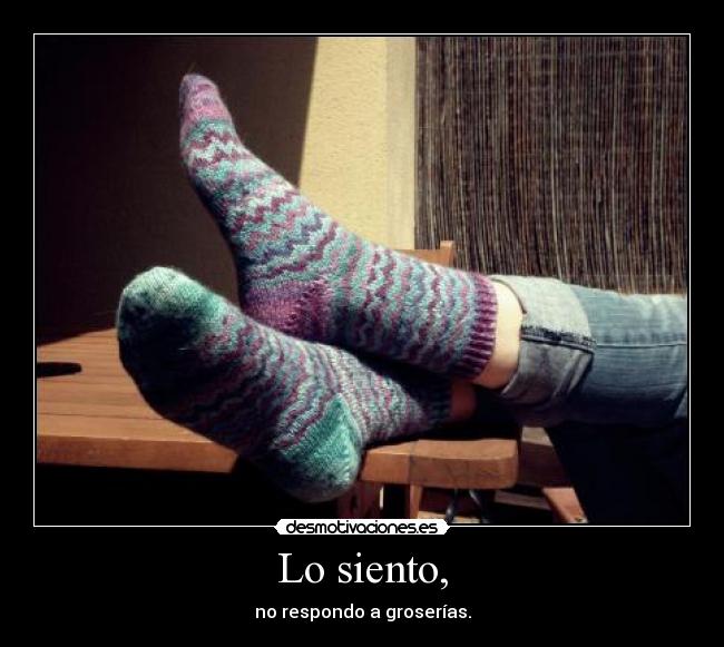 Lo siento, - no respondo a groserías.