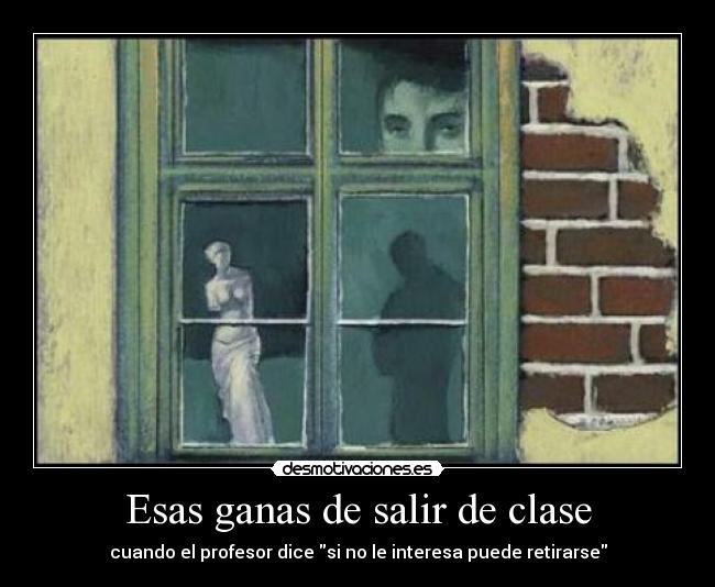 Esas ganas de salir de clase - cuando el profesor dice si no le interesa puede retirarse