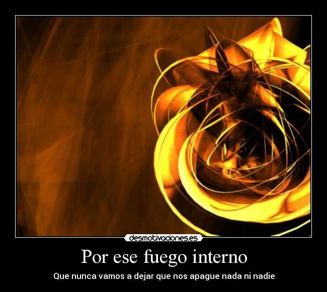 Por ese fuego interno - 