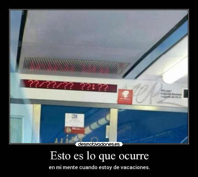 Esto es lo que ocurre - en mi mente cuando estoy de vacaciones.