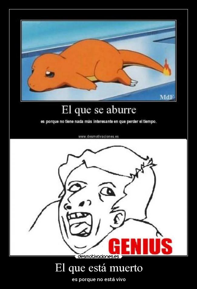El que está muerto - es porque no está vivo