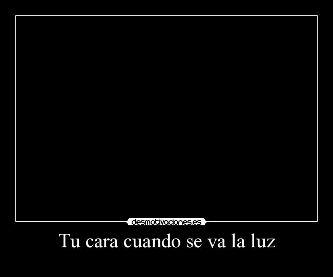 Tu cara cuando se va la luz - 