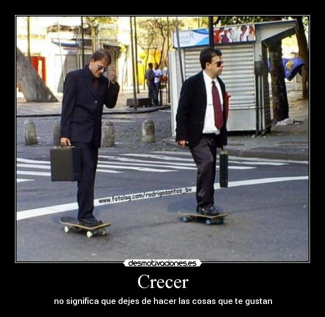 Crecer - no significa que dejes de hacer las cosas que te gustan