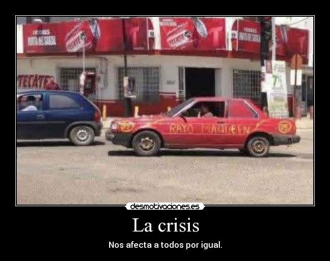 La crisis - Nos afecta a todos por igual.