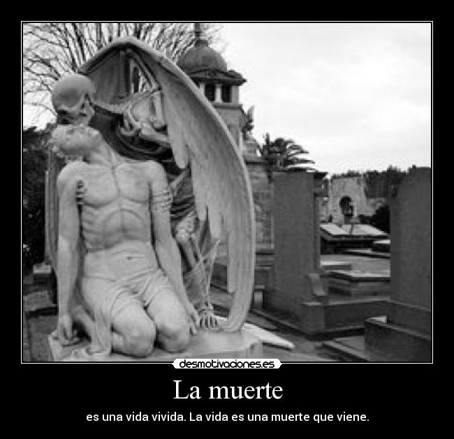 La muerte - es una vida vivida. La vida es una muerte que viene.