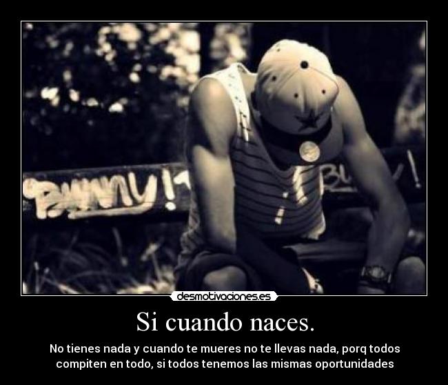 Si cuando naces. - 
