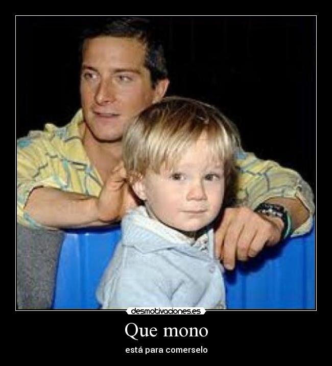 Que mono - está para comerselo
