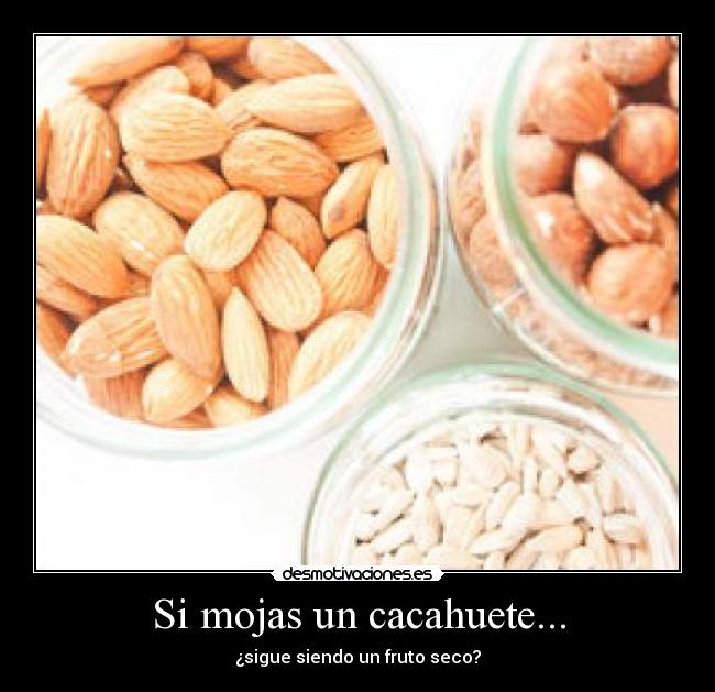Si mojas un cacahuete... -