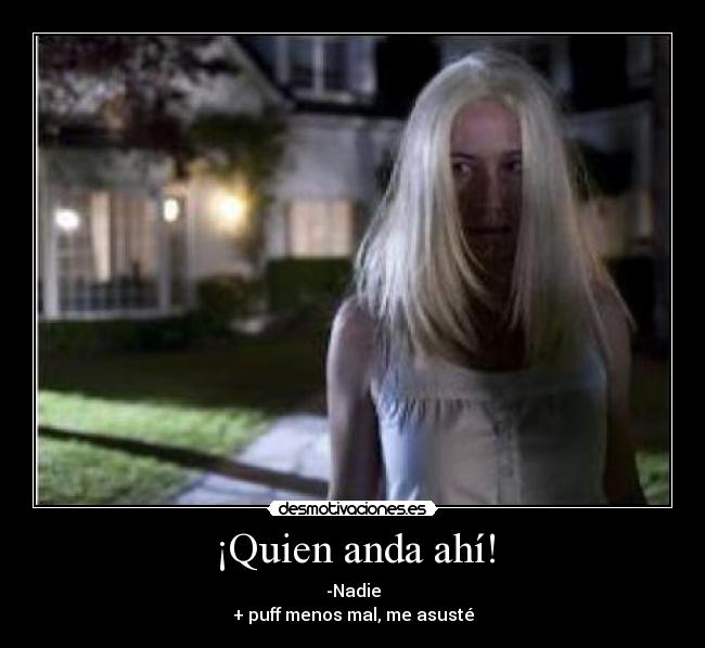 ¡Quien anda ahí! - 