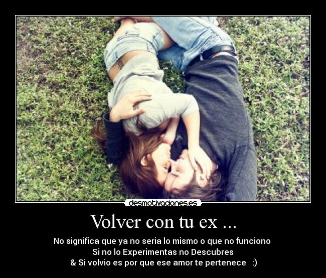 Volver con tu ex ... -