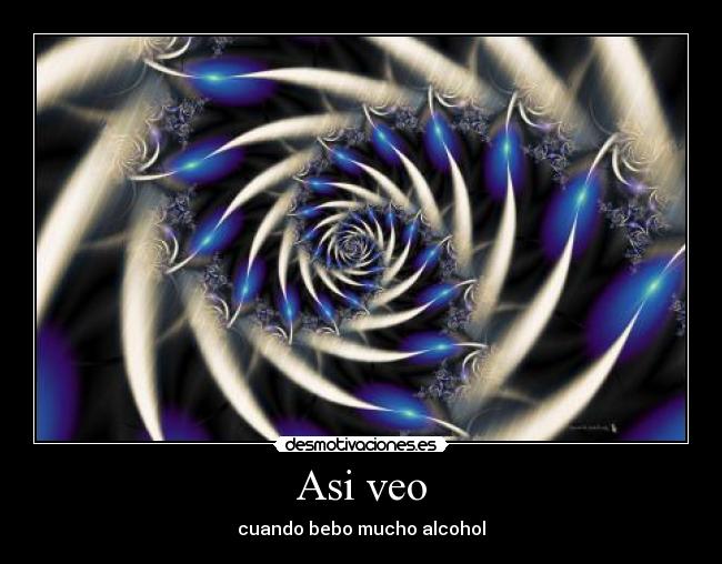 Asi veo - cuando bebo mucho alcohol