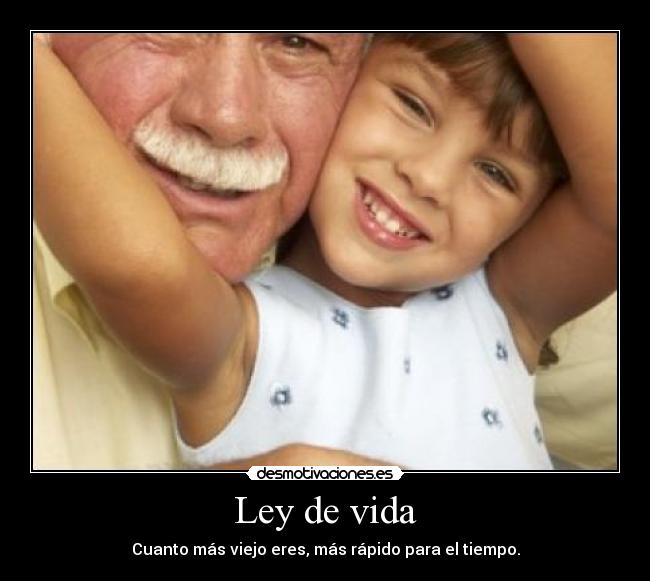 carteles vida edad viejo ley vidad rapido tiempo desmotivaciones