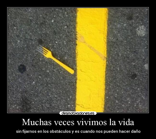 Muchas veces vivimos la vida -