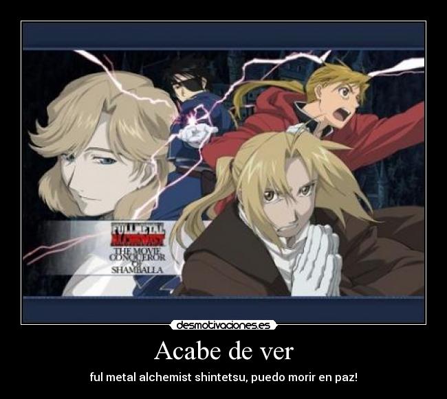Acabe de ver - ful metal alchemist shintetsu, puedo morir en paz!