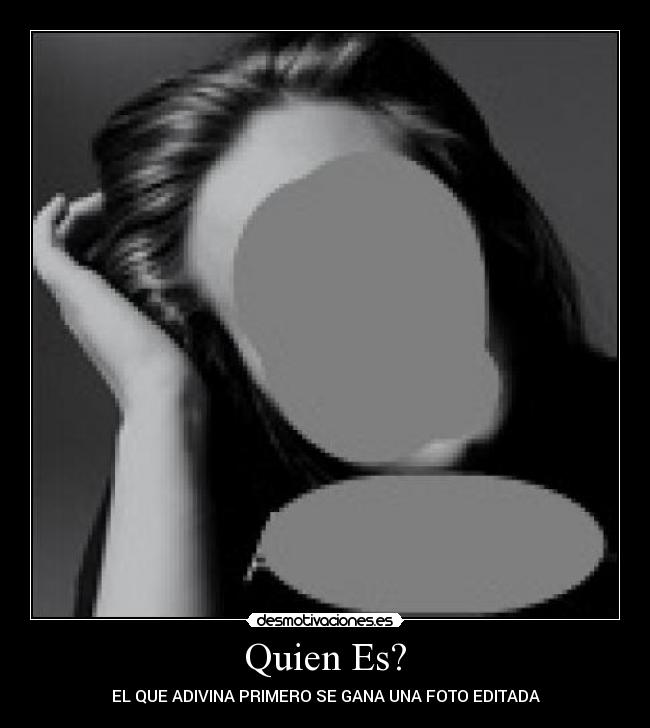 Quien Es? - EL QUE ADIVINA PRIMERO SE GANA UNA FOTO EDITADA