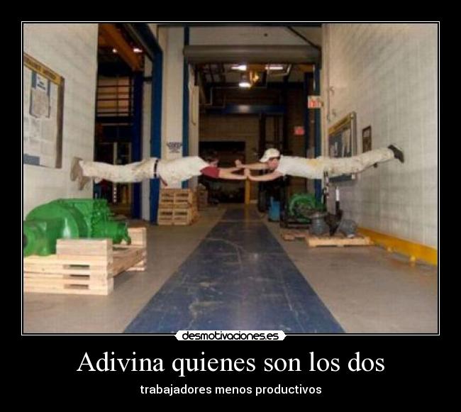 Adivina quienes son los dos - trabajadores menos productivos